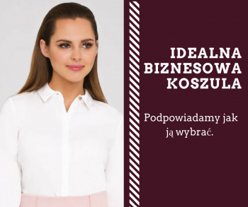 Idealna biznesowa koszula - jak wybrać koszulę biznesową? Na co zwracać uwagę? Jak dobrać koszulę do okazji?